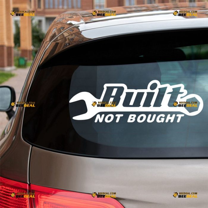 Built Not Bought Sticker Decal Vinyl, Funny Phrase – For Car Truck Bumper Window – Custom, Choose Size Color – Die Cut No Background 62932143