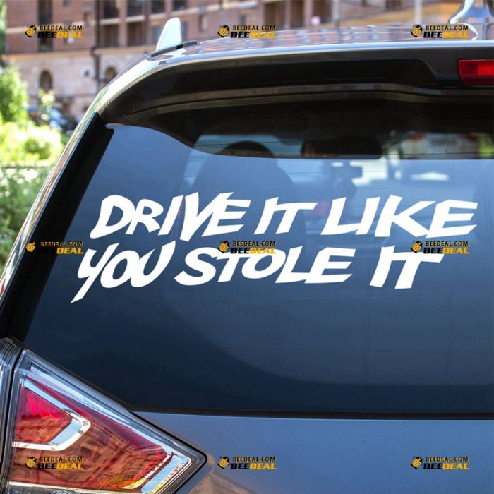 Drive It Like You Stole It Sticker Decal Vinyl, Funny Quote – For Car Truck Bumper Window – Custom, Choose Size Color – Die Cut No Background