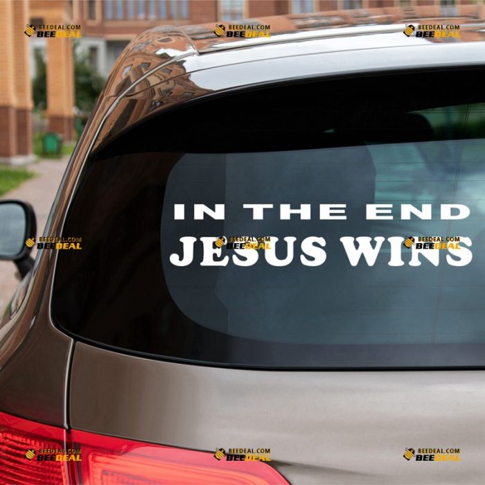 Jesus Sticker Decal Vinyl, In The End Jesus Wins Phrase, God Christ – For Car Truck Bumper Bike Laptop – Custom, Choose Size Color – Die Cut No Background 62931348