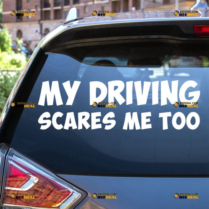 My Driving Scares Me Too Sticker Decal Vinyl, Funny Quote – For Car Truck Bumper Window – Custom, Choose Size Color – Die Cut No Background 62932003