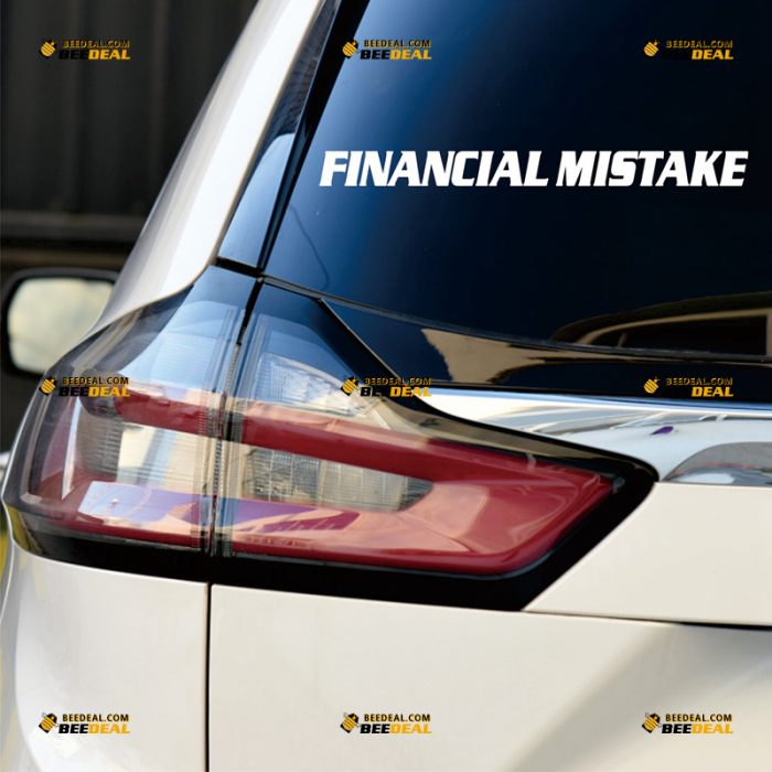 Financial Mistake Sticker Decal Vinyl, Funny – Custom, Choose Size Color – For Car Truck – Die Cut No Background 062731318