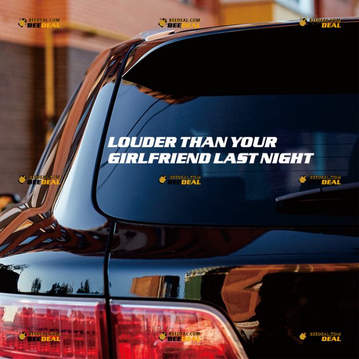 Louder Than Your Girlfriend Last Night Sticker Decal Vinyl, Funny – Custom, Choose Size Color – For Car Truck – Die Cut No Background