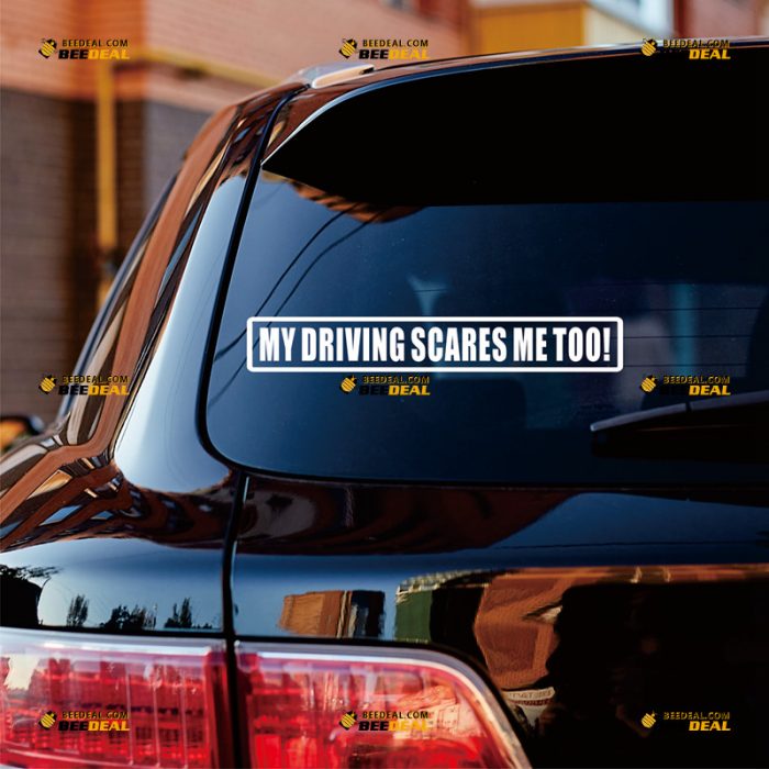 My Driving Scares Me Too Sticker Decal Vinyl, Funny Driver – Custom, Choose Size Color – For Car Laptop Window Boat – Die Cut No Background 062632328