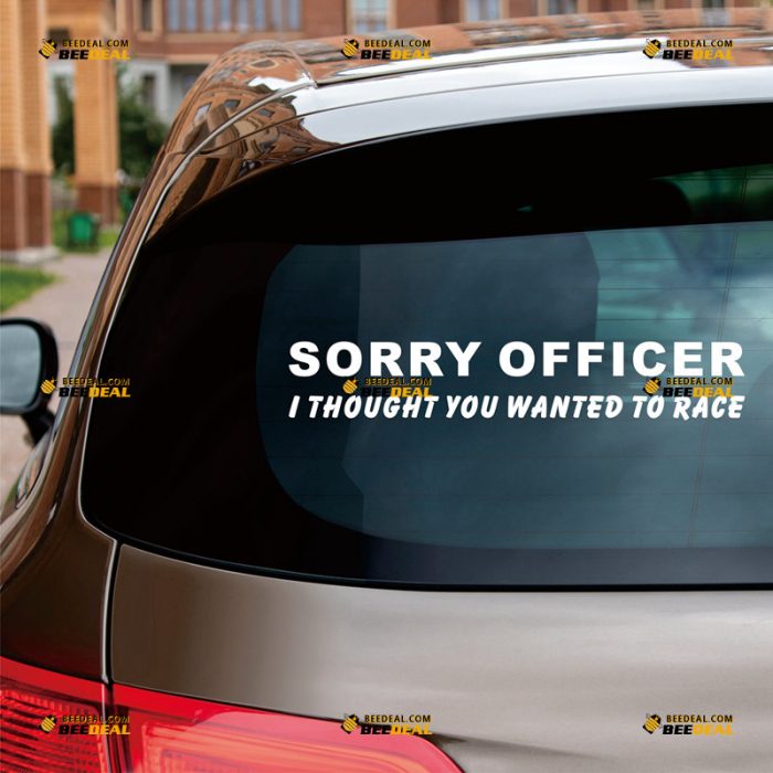 Sorry Officer I Thought You Wanted To Race Sticker Decal Vinyl, Funny Speeding – Custom, Choose Size Color – For Car Laptop Window Boat – Die Cut No Background