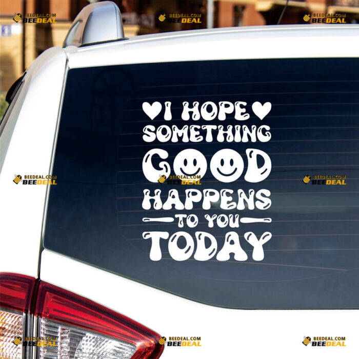 I Hope Something Good Happens To You Today Sticker Decal Vinyl Smile Happy Face Heart – For Car Truck Bumper Bike Laptop – Custom, Choose Size Color – Die Cut No Background