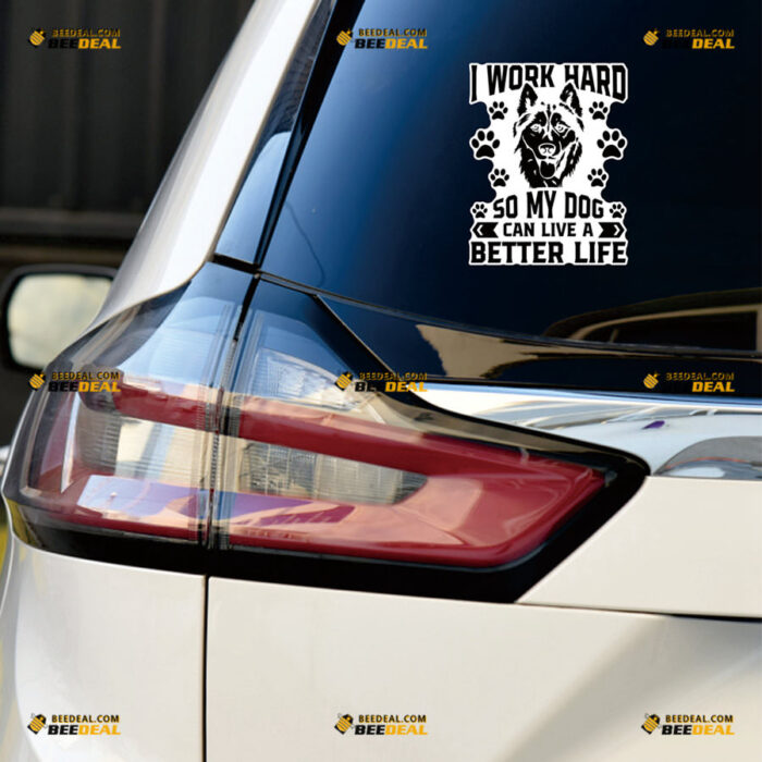 I Work Hard So My Dog Can Live A Better Life Sticker Decal Vinyl German Shepherd, Paw Print Black – For Car Truck Bumper Bike Laptop – Custom, Choose Size, Reflective or Glossy