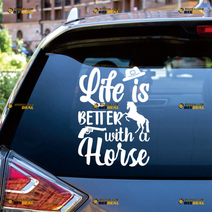 Life Is Better With A Horse Sticker Decal Vinyl Gun Cowboy – For Car Truck Bumper Bike Laptop – Custom, Choose Size Color – Die Cut No Background