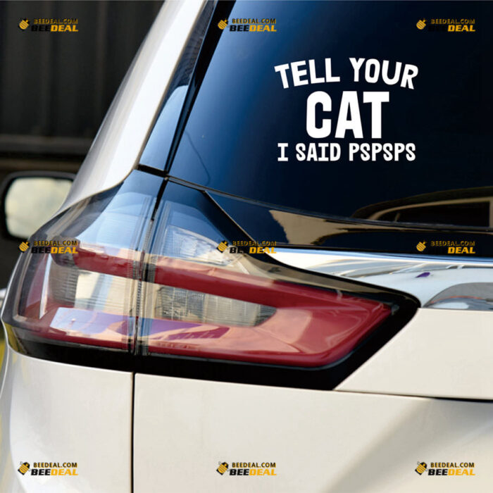 Tell Your Cat I Said Pspsps Sticker Decal Vinyl Funny – For Car Truck Bumper Bike Laptop – Custom, Choose Size Color – Die Cut No Background