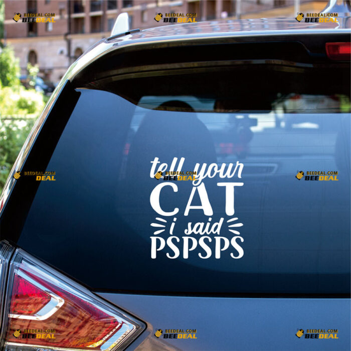 Tell Your Cat I Said Pspsps Sticker Decal Vinyl Funny Whiskers – For Car Truck Bumper Bike Laptop – Custom, Choose Size Color – Die Cut No Background 82531437