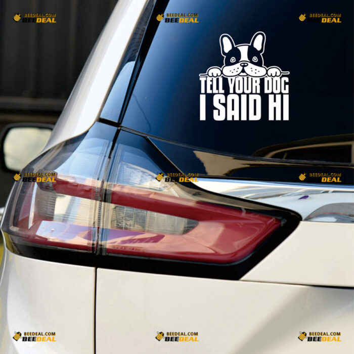 Tell Your Dog I Said Hi Sticker Decal Vinyl Peeking, Funny – For Car Truck Bumper Bike Laptop – Custom, Choose Size Color – Die Cut No Background 8263919