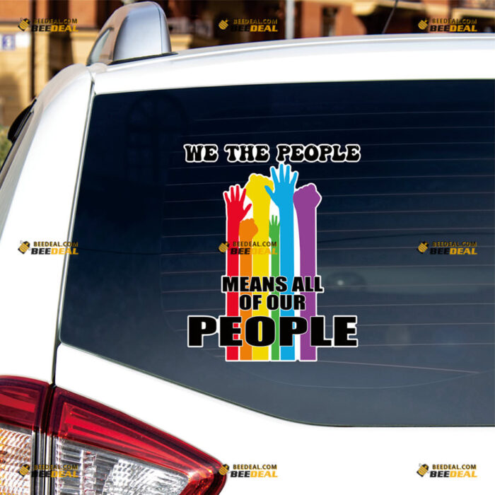 LGBTQ Gay Pride Sticker Decal Vinyl We The People Means All Of Our People, Rainbow Hands – For Car Truck Bumper Bike Laptop – Custom, Choose Size, Reflective or Glossy