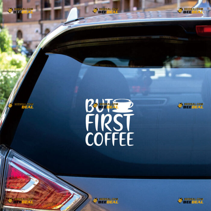 But First Coffee Sticker Decal Vinyl Cup Love Coffee Funny – For Car Truck Bumper Bike Laptop – Custom, Choose Size Color – Die Cut No Background 90731713