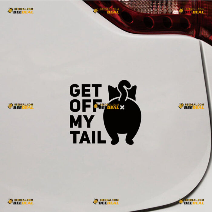 Get Off My Tail Cat Back Off Sticker Decal Vinyl – For Car Truck Bumper Window – Custom, Choose Size Color – Die Cut No Background