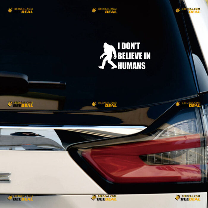 I Don't Believe In Humans Sticker Decal Vinyl Bigfoot Sasquatch Walking – For Car Truck Bumper Bike Laptop – Custom, Choose Size Color – Die Cut No Background