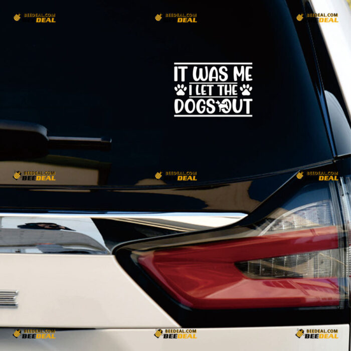 It Was Me I Let The Dogs Out Sticker Decal Vinyl Paw Prints Funny Dog Lines – For Car Truck Bumper Bike Laptop – Custom, Choose Size Color – Die Cut No Background 91331131