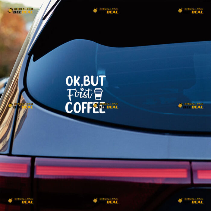 OK, But First Coffee Sticker Decal Vinyl Paper Cup, Love Coffee Bean Funny – For Car Truck Bumper Bike Laptop – Custom, Choose Size Color – Die Cut No Background 90731748