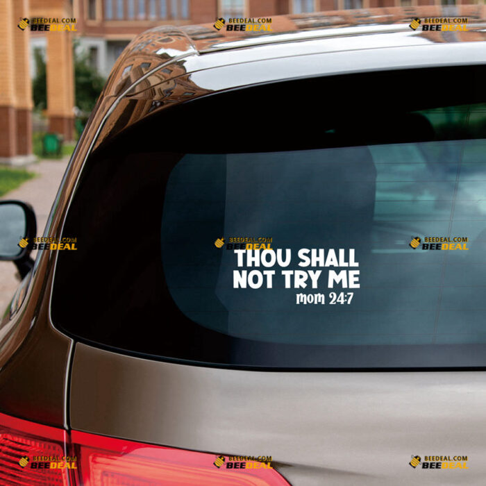 Thou Shall Not Try Me Mom 24:7 Sticker Decal Vinyl Funny Bible Quote – For Car Truck Bumper Bike Laptop – Custom, Choose Size Color – Die Cut No Background 90731818