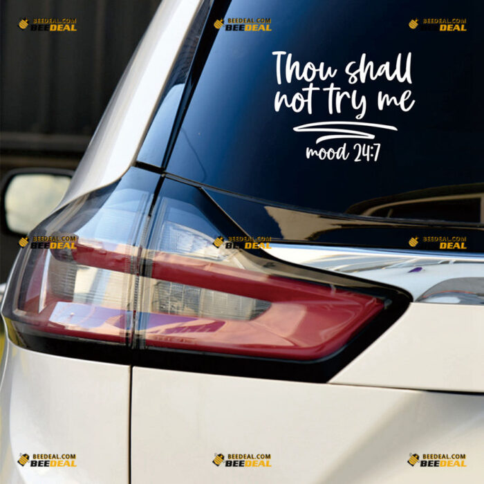 Thou Shall Not Try Me Mood 24:7 Sticker Decal Vinyl Funny Bible Quote – For Car Truck Bumper Bike Laptop – Custom, Choose Size Color – Die Cut No Background 90731810