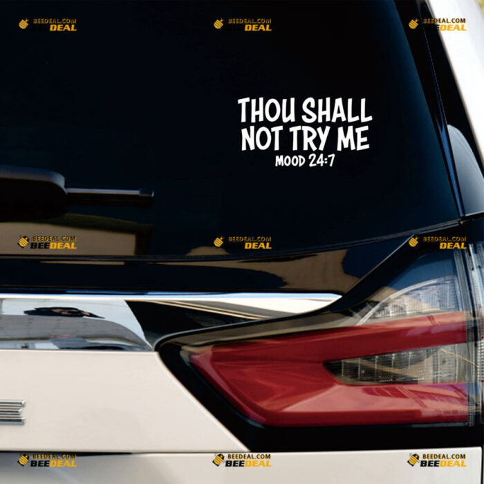 Thou Shall Not Try Me Mood 24:7 Sticker Decal Vinyl Funny Bible Quote – For Car Truck Bumper Bike Laptop – Custom, Choose Size Color – Die Cut No Background 90731815