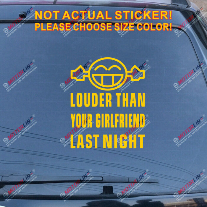 Louder Than Your Girlfriend Last Night Decal Sticker Funny Car Vinyl Smile