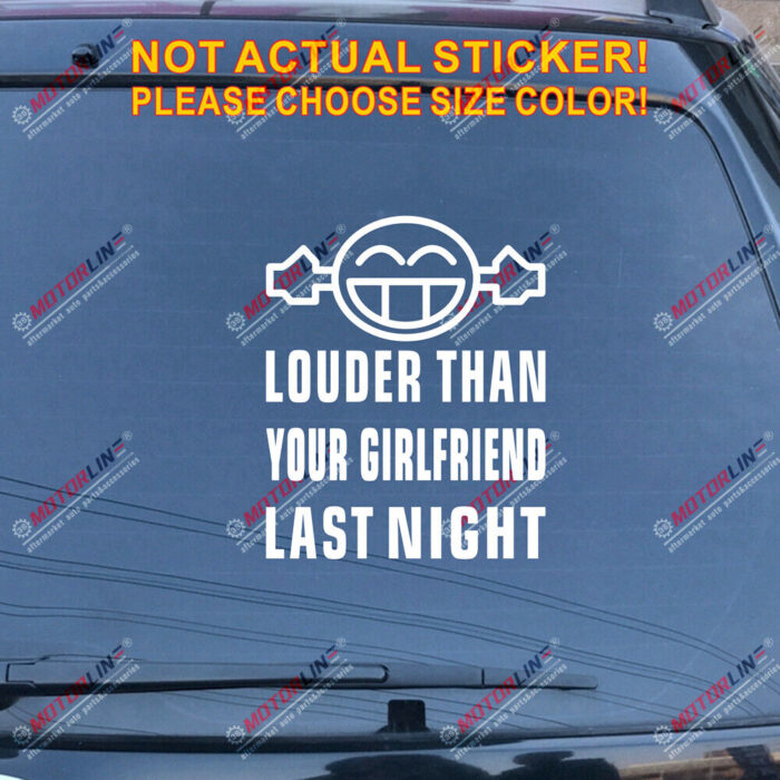 Louder Than Your Girlfriend Last Night Decal Sticker Funny Car Vinyl Smile