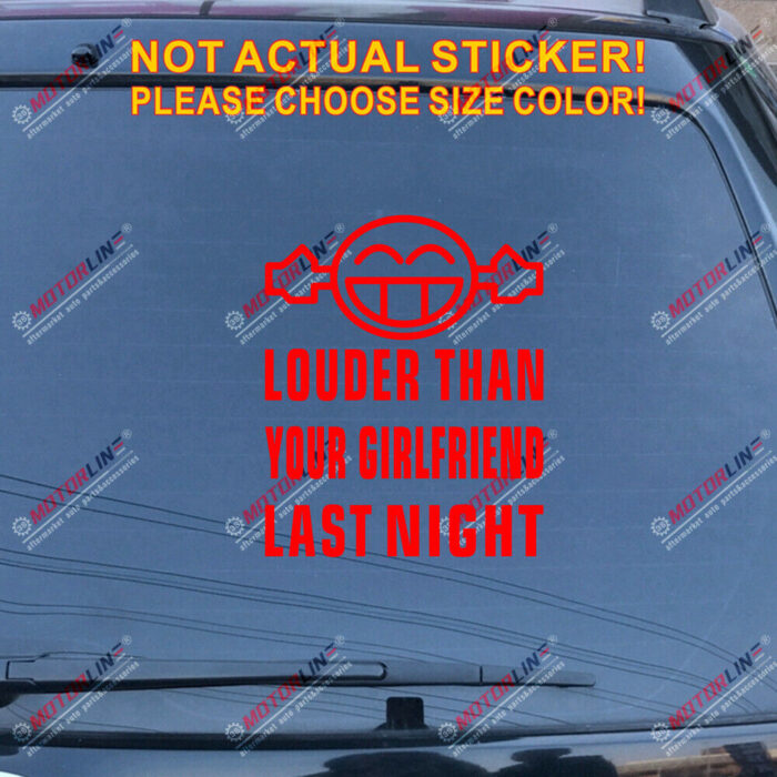 Louder Than Your Girlfriend Last Night Decal Sticker Funny Car Vinyl Smile