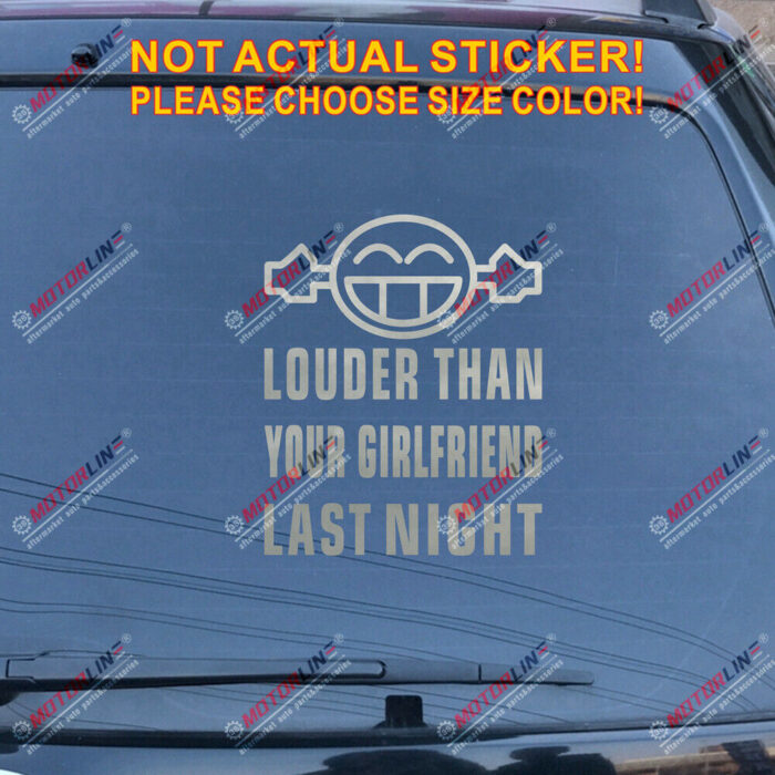 Louder Than Your Girlfriend Last Night Decal Sticker Funny Car Vinyl Smile